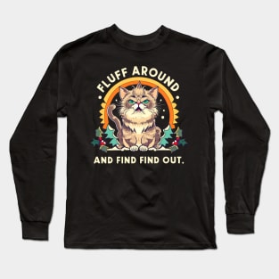 Fluff Around And Find Out Funny Cat Long Sleeve T-Shirt